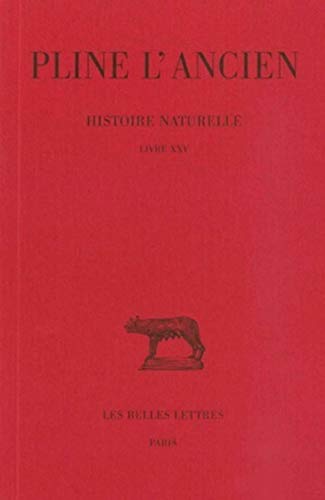 Histoire naturelle: Livre XXV. (Nature des plantes naissant spontanément et des plantes découvertes par les hommes). (Collection Des Universites De France Serie Latine) (French Edition)