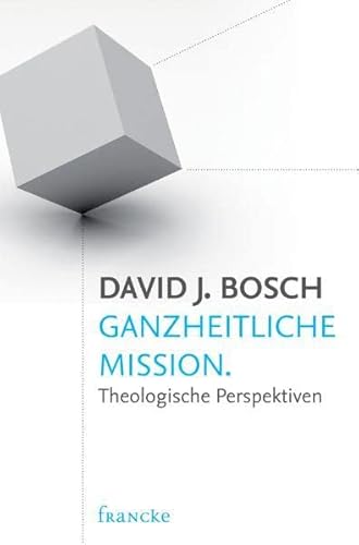 Ganzheitliche Mission: Theologische Perspektiven