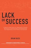Lack or Success: A Step-by-Step Guide for Aligning Your Purpose, Raising Your Consciousness, and Transforming Your Experiences to Turn Failure into Success! 1647467748 Book Cover