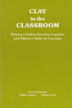 Paperback Clay in the Classroom: Helping Children Develop Cognitive and Affective Skills for Learning Book