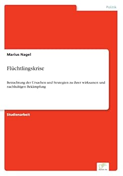 Paperback Flüchtlingskrise: Betrachtung der Ursachen und Strategien zu ihrer wirksamen und nachhaltigen Bekämpfung [German] Book