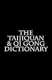 The Taijiquan & Qi Gong Dictionary