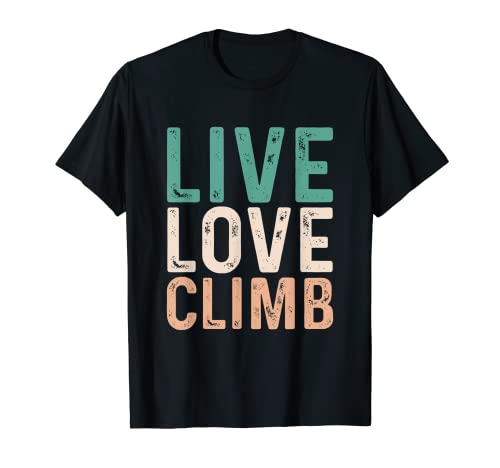 Live Climb Amor Escalada Roca Montañas Aventura Camiseta