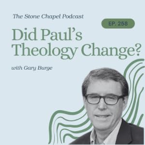 Did Paul’s Theology Change? With Gary Burge