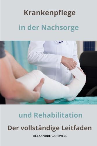 Krankenpfleger in der Nachsorge und Rehabilitation Der vollständige Leitfaden: 39