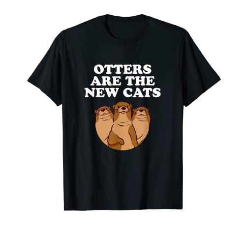 Las nutrias son los nuevos gatos divertidos amantes de la nutria humor nutria marina Camiseta
