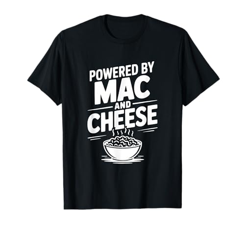 Alimenté par Mac and Cheese Funny Foodie Humour T-Shirt