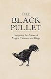 The Black Pullet: comprising the Science of magical Talismans and Rings