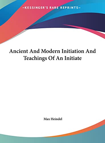 Ancient And Modern Initiation And Teachings Of An Initiate