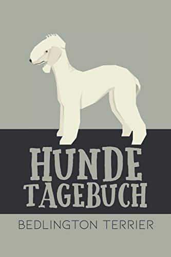 Hundetagebuch Bedlington Terrier: Das Buch für deinen Hund, zum Eintragen und ausfüllen. Eintragebuch für Hundebesitzer (German Edition)