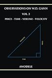Observations on W.D. Gann Vol. 2: Price - Time - Volume - Velocity (Volume 2)