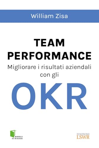 Team Performance. Migliorare i risultati aziendali con gli OKR