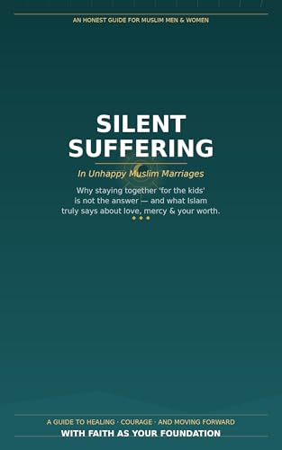 Silent Suffering in Unhappy Muslim Marriages Why Staying Together 'For the Kids' Is Not the Answer — and What Islam Truly Says About Love, Mercy & Your Worth By Nura Al Sabr