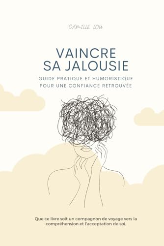 Vaincre sa jalousie: Guide pratique et humoristique pour une conf...
