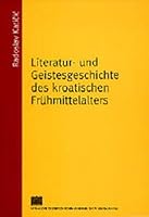 Literatur- Und Geistesgeschichte Des Kroatischen Fruhmittelalters 3700128088 Book Cover