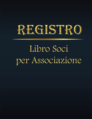 Libro Soci per Associazione: Adatto per piccole e grandi associazioni | Conforme legge di riferimento | 120 Pagine - Formato A4 |