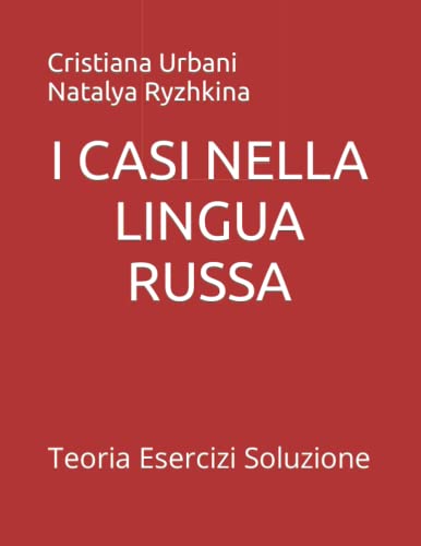 I CASI NELLA LINGUA RUSSA: Teoria Esercizi Soluzione