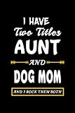 i have two titles aunt and dog mom and i rock them both notebook: journal for drawing, writing. wide ruled notebook for kids teens students and adults