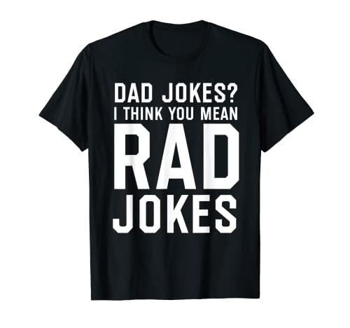 Dad Jokes I Think You Mean Rad Jokes, Regalo del Día del Padre Camiseta