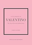 The Little Book of Valentino: The Story of the Iconic Fashion House...