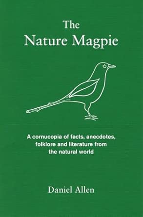 The Nature Magpie: A Cornucopia of Facts, Anecdotes, Folklore and Literature from the Natural World UK ed. Edition book cover