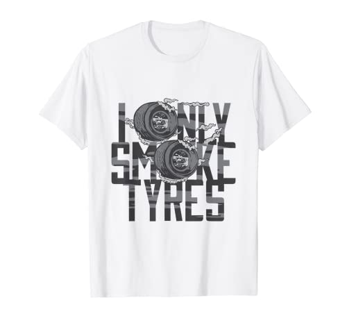 I only smoke tyres - car tuning lowering T-Shirt