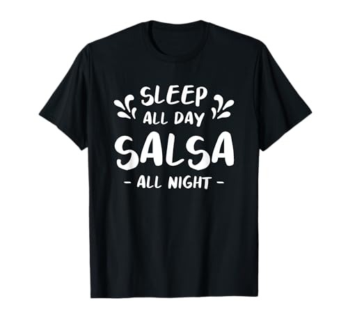 Sleep All Day Salsa All Night Dancing T-Shirt