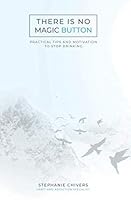THERE IS NO MAGIC BUTTON.: Practical Tips and Motivation to Stop Drinking. 1520420587 Book Cover