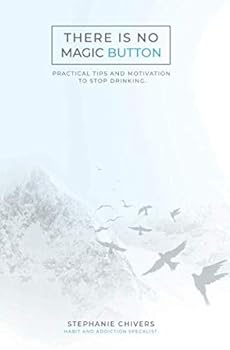 Paperback THERE IS NO MAGIC BUTTON.: Practical Tips and Motivation to Stop Drinking. Book