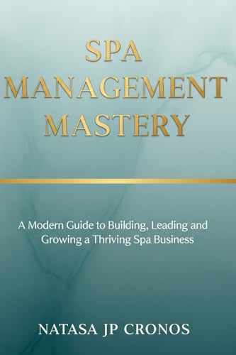 livre Spa Management Mastery: A Modern Guide to Building, Leading and Growing a Thriving Spa Business