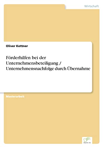 Förderhilfen bei der Unternehmensbeteiligung / Unternehmensnachfolge durch Übernahme (German Edition)
