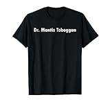 Dr. Mantis Toboggan T-Shirt