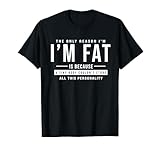 Photo Gallery i´m fat, tiny body non poteva memorizzare tutta questa personalità - grasso maglietta Photo Gallery i´m fat, tiny body non poteva memorizzare tutta questa personalità - grasso maglietta