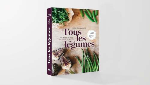 Tous les légumes - 160 recettes de saison pour cuisine au quotidien
