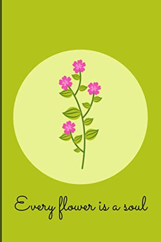 Every flower is a soul: Notebook (6'' x 9'')