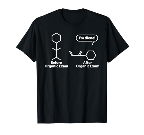 Funny Puns - Before After Organic Chemistry Exam - I'm Diene T-Shirt -  Chemistry Pun Shirts - Periodic Table Shirt, AF5P7AXWJHS