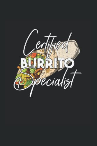 Certified Burrito Specialist - Burritos: National Burrito Day Taco Cinco De Mayo Mexican Notebook 6 x 9 Inch Squared Notes Planner Gift Idea