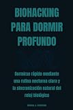 Biohacking para dormir profundo: Dormirse rápido mediante una rutina nocturna clara y la sincronización natural del reloj biológico