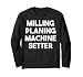 Milling Planing Machine Setter Long Sleeve T-Shirt