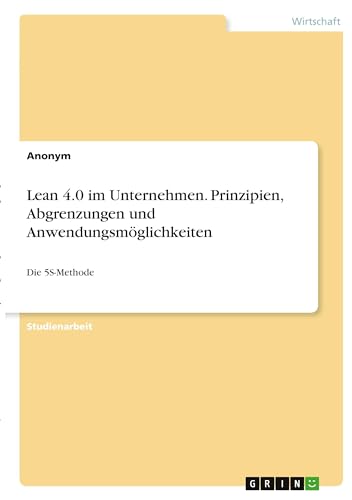 Lean 4.0 im Unternehmen. Prinzipien, Abgrenzungen und Anwendungsmöglichkeiten: Die 5S-Methode