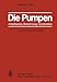 Produktbild Die Pumpen: Arbeitsweise Berechnung Konstruktion