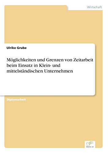 Möglichkeiten und Grenzen von Zeitarbeit beim Einsatz in Klein- und mittelständischen Unternehmen (German Edition)