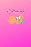 Wir sind schwanger: dieses Buch begleitet dich durch die Schwangerschaft - 120 leere Seiten liniert zum selber gestalten