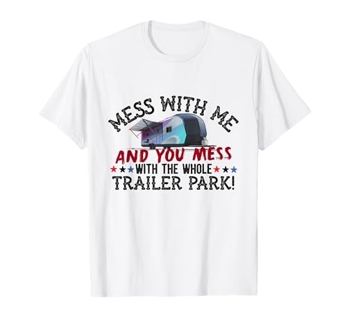 Mess with Me Mess with Whole Trailer Park American Redneck T-Shirt