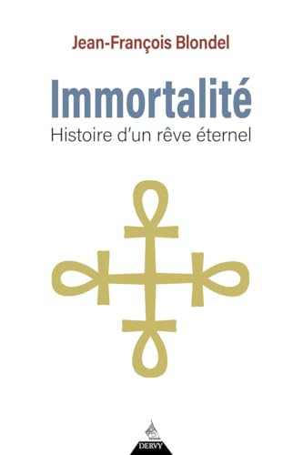 Immortalité - Histoire d'un rêve éternel