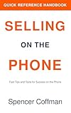 Selling On The Phone: Quick Reference Handbook (English Edition)...