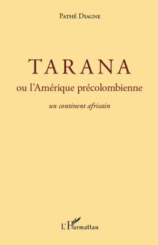 Tarana ou l'amérique précolombienne - un continent africain (French Edition)