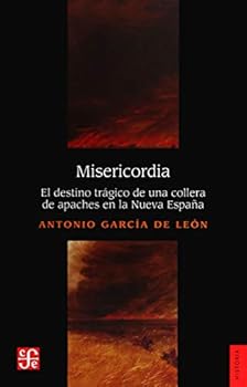 Paperback Misericordia. El destino trágico de una collera de apaches en la Nueva España (Historia) (Spanish Edition) [Spanish] Book