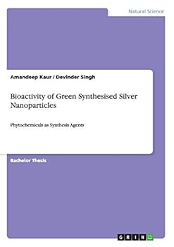 Paperback Bioactivity of Green Synthesised Silver Nanoparticles: Phytochemicals as Synthesis Agents Book