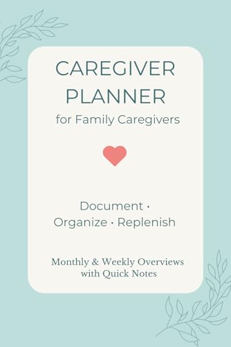 Caregiver Planner - for Family Caregivers: Document • Organize •